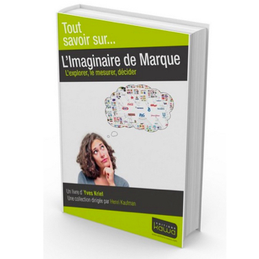 L’imaginaire de Marque, d’Yves Krief : et si plus de « modestie » était de mise dans la gestion des marques ?