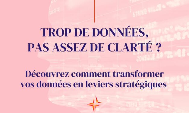 TROP DE DONNÉES, PAS ASSEZ DE CLARTÉ ?