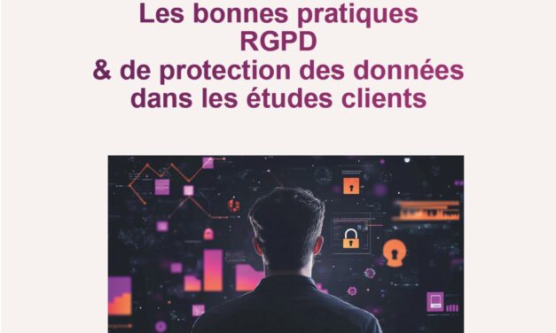 LES BONNES PRATIQUES RGPD ET DE PROTECTION DES DONNÉES DANS LES ÉTUDES CLIENTS