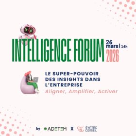 INTELLIGENCE FORUM 2026 : LE SUPER-POUVOIR DES INSIGHTS DANS L’ENTREPRISE
